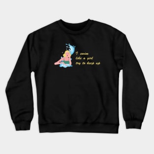 I swim like a girl try to keep up - Blond hair girl Crewneck Sweatshirt